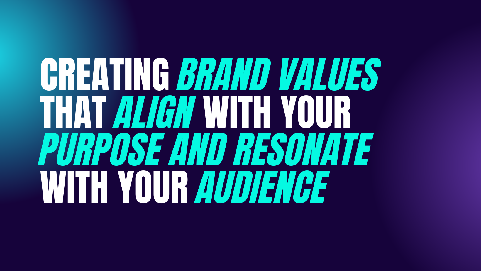 Creating Brand Values That Align With Your Purpose and Resonate With Your Audience