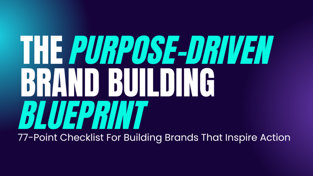 The Purpose-Driven Brand Building Blueprint